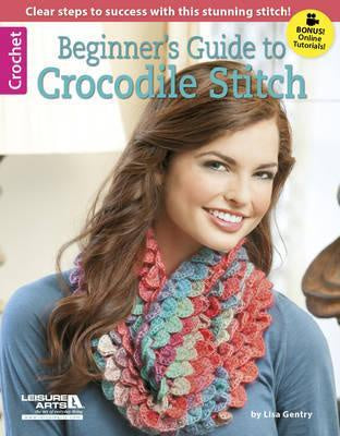 Beginner's Guide to Crocodile Stitch Clear Steps to Success with This Stunning Stitch! by Lisa Gentry
