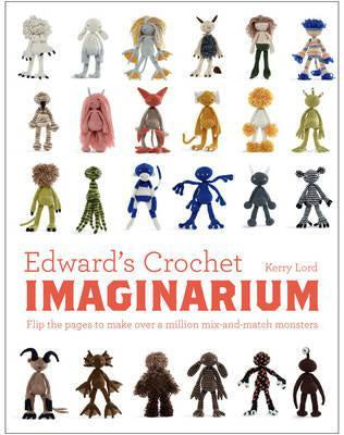Edward's Crochet Imaginarium : Flip to Make Over a Million Crochet Creatures by Kerry Lord