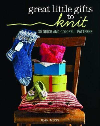Great Little Gifts to Knit 30 Quick and Colorful Patterns by Jean Moss