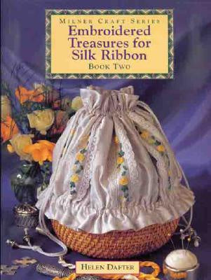Embroidered Treasures for Silk Ribbon Book two by Helen Dafter