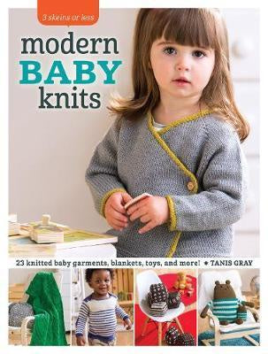 Modern Baby knits : 23 knitted baby garments, blankets, toys and more! by Tanis Gray