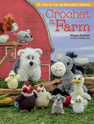 Crochet a Farm : 19 Cute-as-Can-be Barnyard Animals