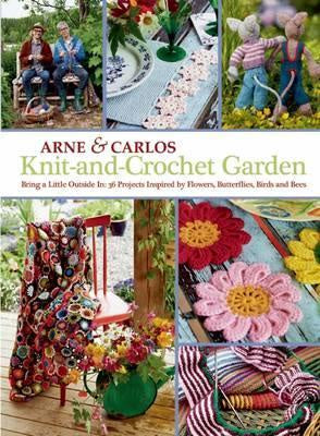 Knit-and-Crochet Garden : bring a little outside in: 36 projects inspired by flowers, butterflies, birds and Bees by Arne & Carlos