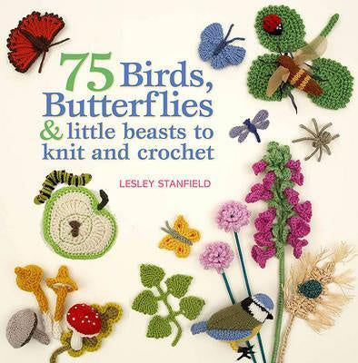 75 Birds, Butterflies & Little Beasts to Knit & Crochet by Lesley Stanfield
