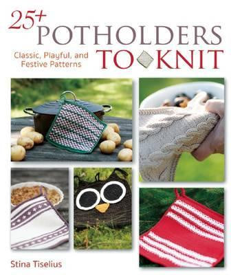 25+ Potholders to Knit : classic, playful and festive patterns by Stina Tiselius