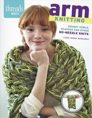 Arm Knitting : Chunky Cowls, Scarves, and Other No-Needle Knits