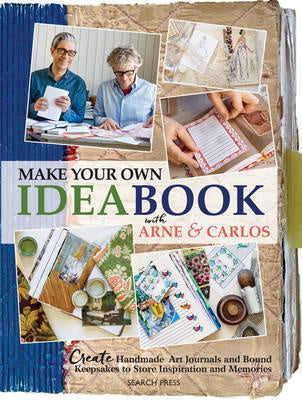 Make Your Own Ideabook with Arne & Carlos Create Handmade Art Journals and Bound Keepsakes to Store Inspiration and Memories