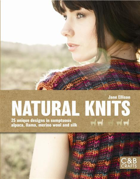 Natural Knits 25 Unique Designs in Sumptuous Alpaca, Llama, Merino Wooland Silk