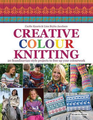 Creative Colour Knitting 20 Scandinavian-Style Projects to Free Up Your Colourwork by Cecilie Kaurin & Linn Bryh Jacobsen