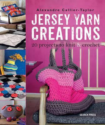 Jersey Yarn Creations : 20 Projects to Knit and Crochet