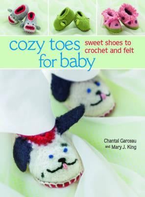 Cozy Toes for Baby : Sweet Shoes to Crochet and Felt