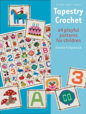 Tapestry Crochet : 64 Playful patterns for children by Renate Kirkpatrick