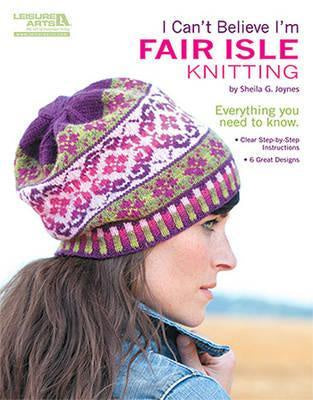 I Can't Believe I'm Fair Isle Knitting by Sheila G. Joynes