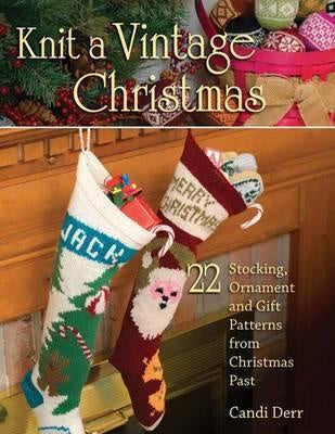 Knit a Vintage Christmas : 22 Stocking, Ornament, and Gift Patterns from Christmas Past