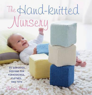 The Hand-knitted Nursery : 35 gorgeous designs for furnishing, clothes and toys by Melanie Porter