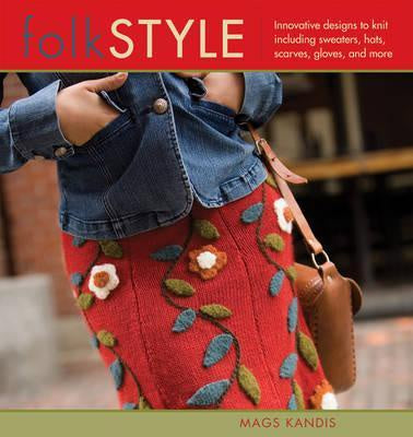 Folk Style: Innovative Designs to Knit Including Sweaters, Hats, Scarves, Gloves, and More
