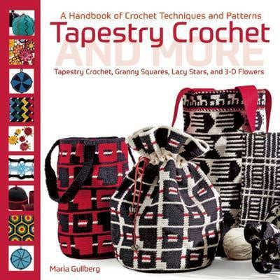 Tapestry Crochet and More : A Handbook of Crochet Techniques and Patterns by Maria Gullberg