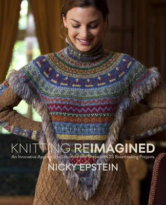 Knitting Reimagined An Innovative Approach to Structure and Shape with 25 Breathtaking Projects by Nicky Epstein
