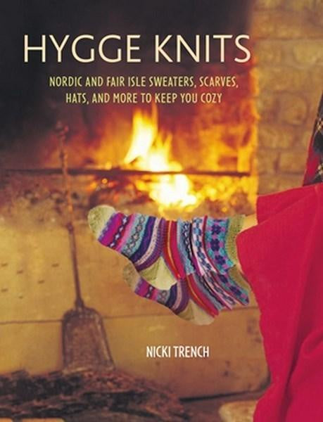 Hygge Knits Nordic and Fair Isle Sweaters, Scarves, Hats, and More to Keep You Cozy by Nicki Trench