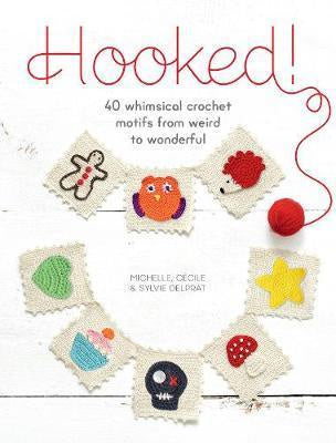 Hooked! 40 Whimsical Crochet Motifs from Weird to Wonderful