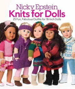 Nicky Epstein Knits for Dolls 25 Fun, Fabulous Outfits for 18-Inch Dolls