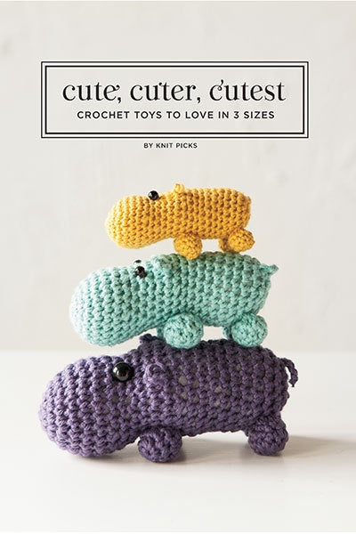Cute, Cuter, Cutest: Crochet Toys to Love in 3 Sizes