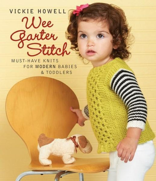 Wee Garter Stitch : must-have knits for modern babies & toddlers : Vickie Howell