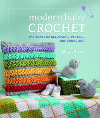 Modern Baby Crochet : Patterns for decorating, playing, and snuggling