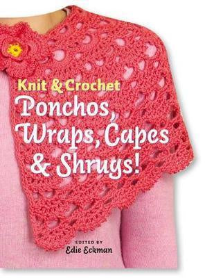 Knit and Crochet Ponchos, Wraps, Capes and Shrugs!