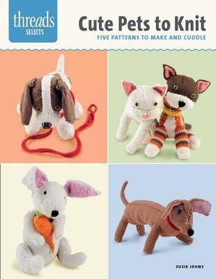 Cute Pets to Knit : Five Patterns to Make and Cuddle by Susie Johns